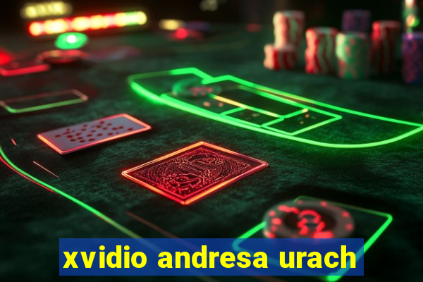 xvidio andresa urach